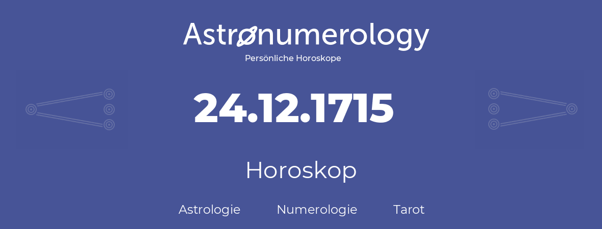 Horoskop für Geburtstag (geborener Tag): 24.12.1715 (der 24. Dezember 1715)