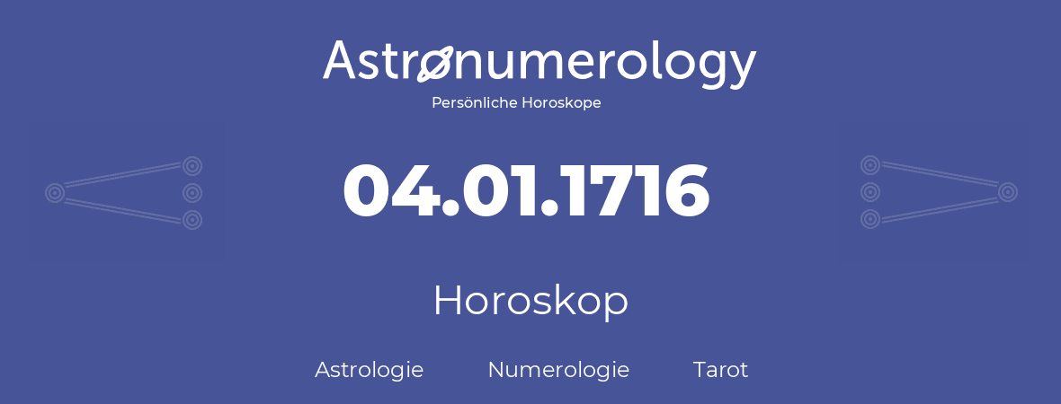 Horoskop für Geburtstag (geborener Tag): 04.01.1716 (der 04. Januar 1716)