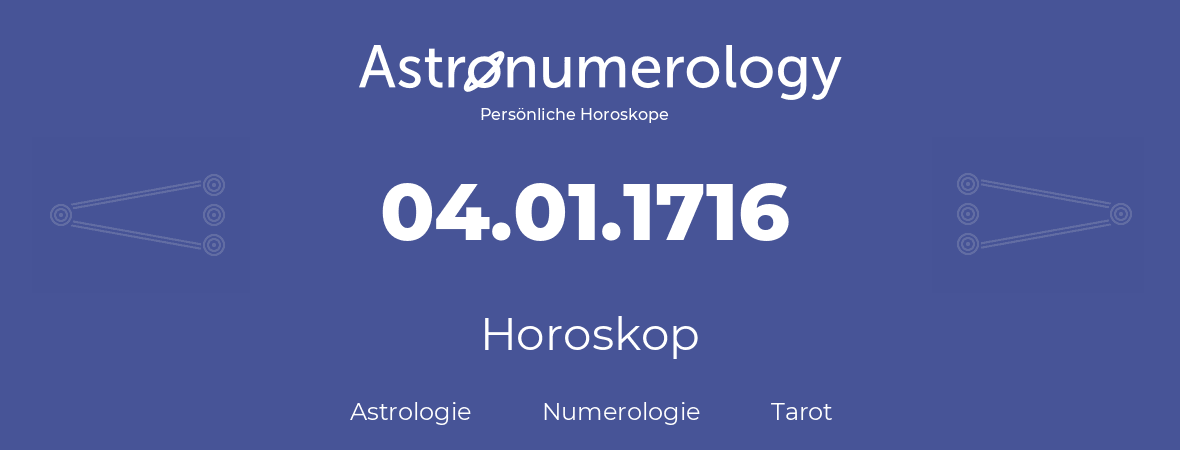 Horoskop für Geburtstag (geborener Tag): 04.01.1716 (der 4. Januar 1716)