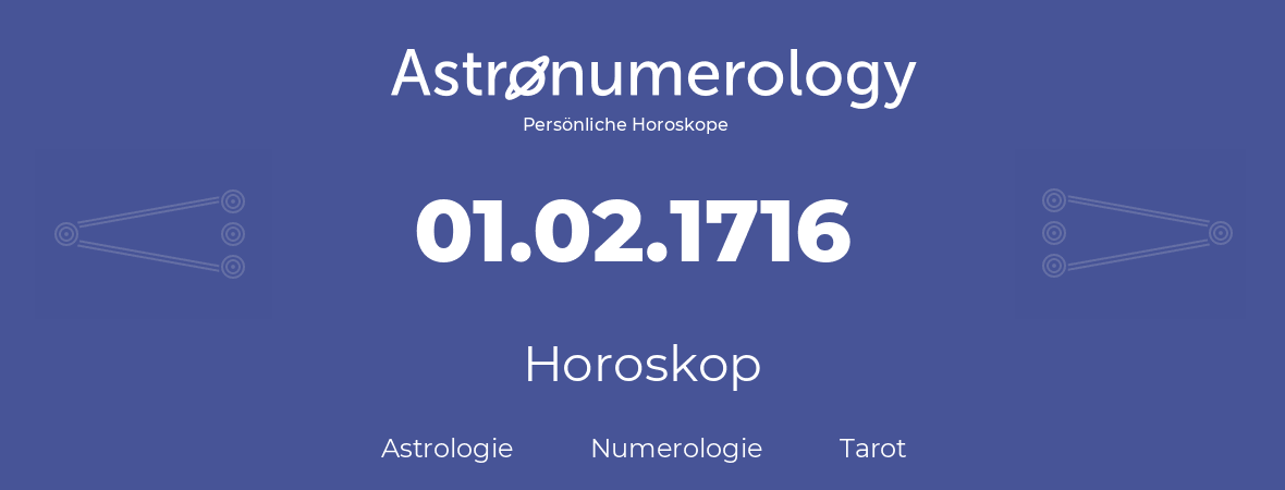 Horoskop für Geburtstag (geborener Tag): 01.02.1716 (der 1. Februar 1716)