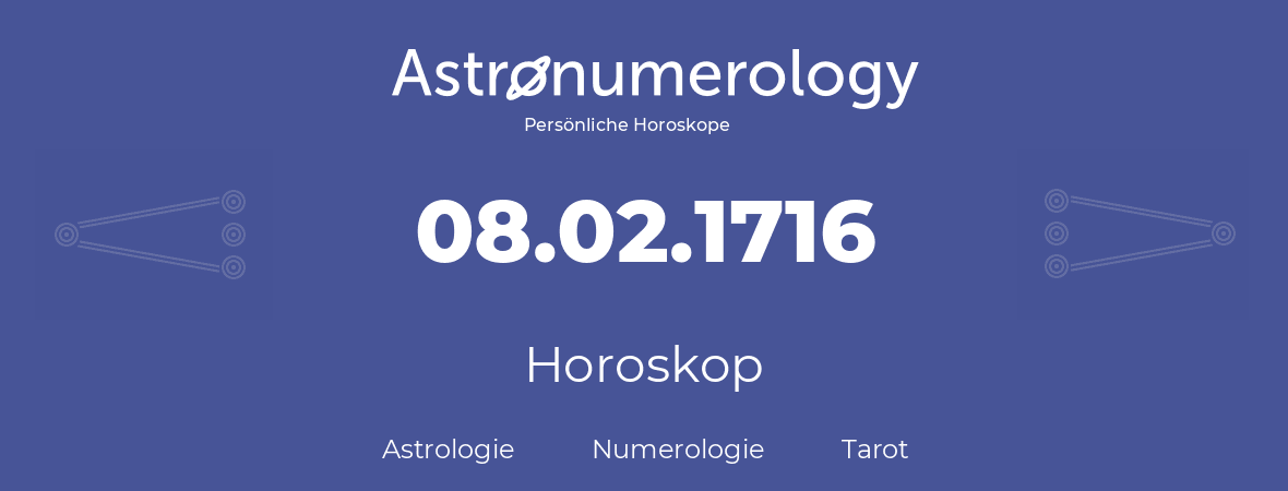 Horoskop für Geburtstag (geborener Tag): 08.02.1716 (der 08. Februar 1716)