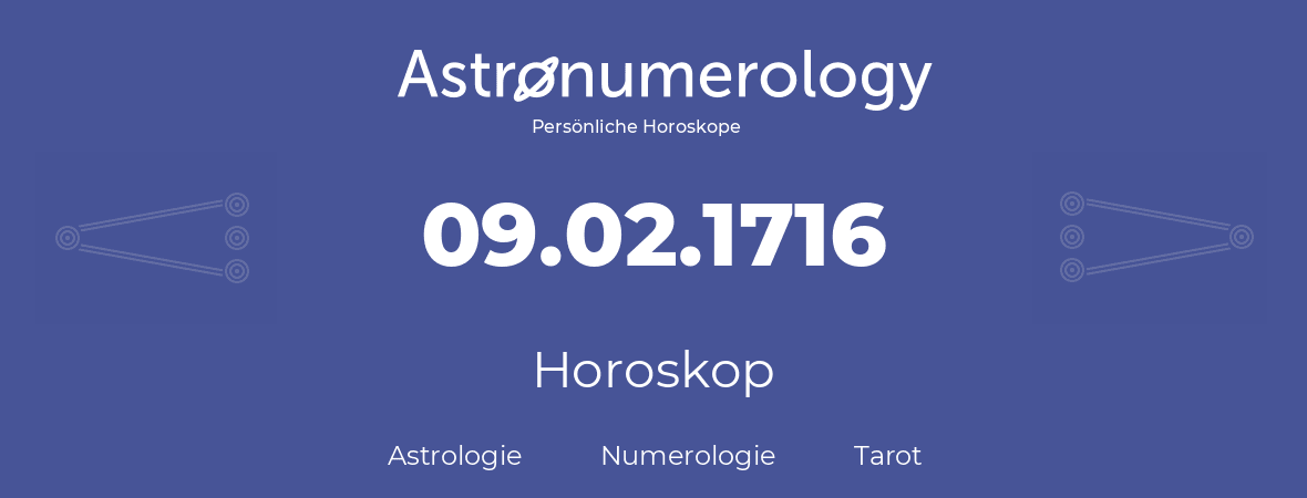 Horoskop für Geburtstag (geborener Tag): 09.02.1716 (der 9. Februar 1716)