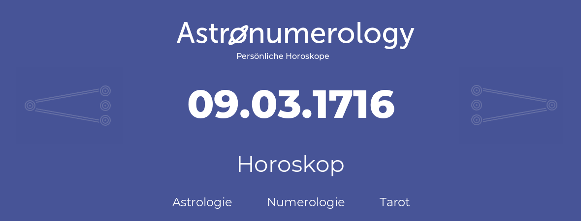 Horoskop für Geburtstag (geborener Tag): 09.03.1716 (der 09. Marz 1716)