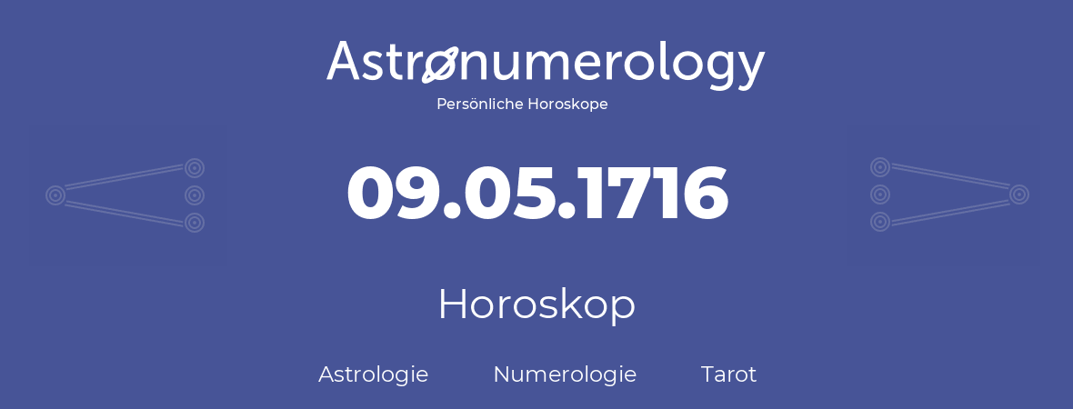 Horoskop für Geburtstag (geborener Tag): 09.05.1716 (der 9. Mai 1716)