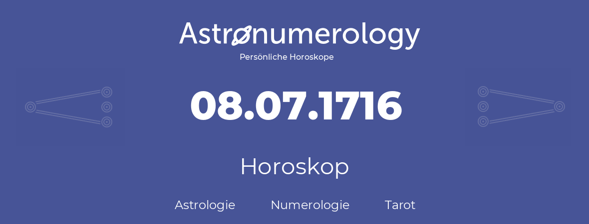 Horoskop für Geburtstag (geborener Tag): 08.07.1716 (der 8. Juli 1716)