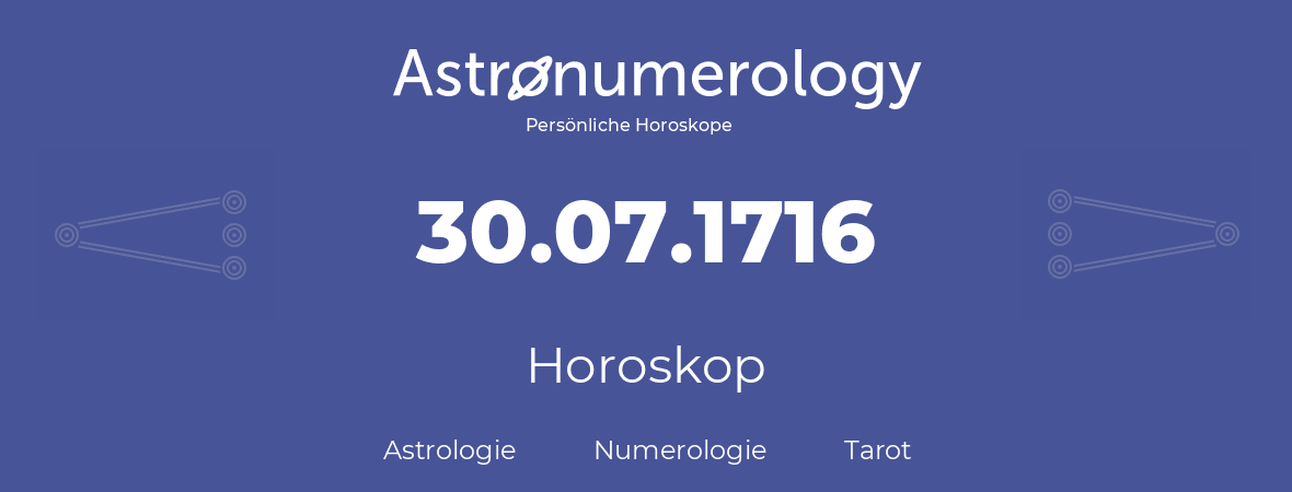 Horoskop für Geburtstag (geborener Tag): 30.07.1716 (der 30. Juli 1716)