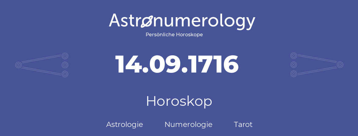 Horoskop für Geburtstag (geborener Tag): 14.09.1716 (der 14. September 1716)