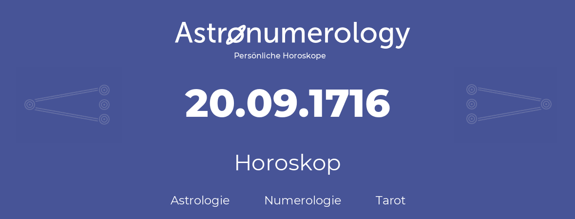 Horoskop für Geburtstag (geborener Tag): 20.09.1716 (der 20. September 1716)