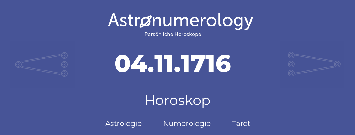 Horoskop für Geburtstag (geborener Tag): 04.11.1716 (der 04. November 1716)