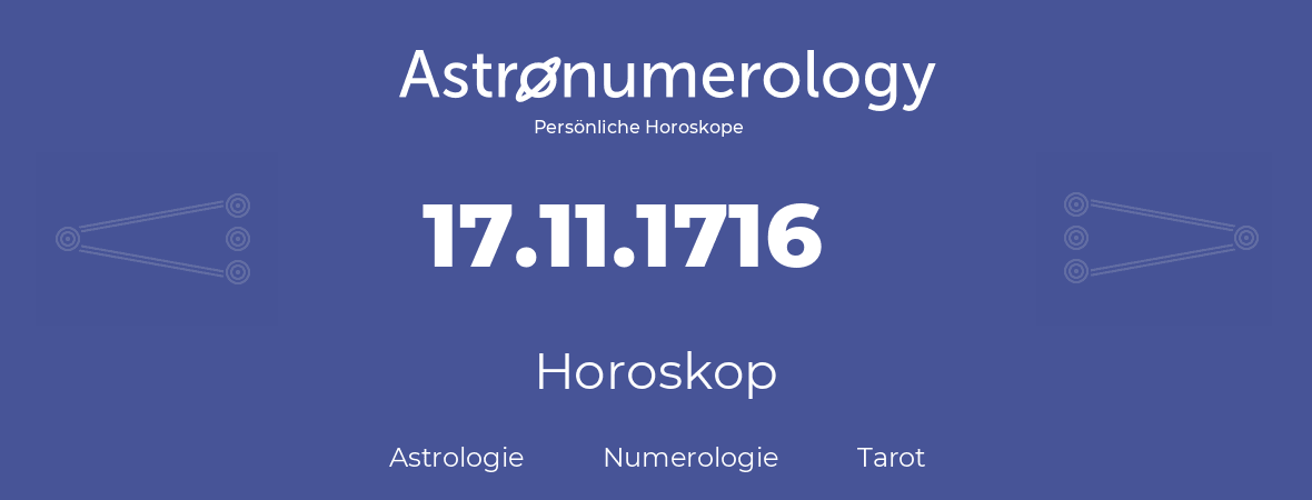 Horoskop für Geburtstag (geborener Tag): 17.11.1716 (der 17. November 1716)