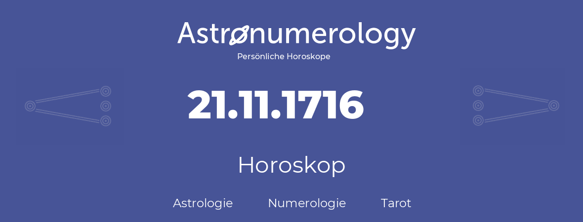 Horoskop für Geburtstag (geborener Tag): 21.11.1716 (der 21. November 1716)