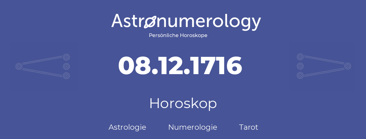 Horoskop für Geburtstag (geborener Tag): 08.12.1716 (der 8. Dezember 1716)