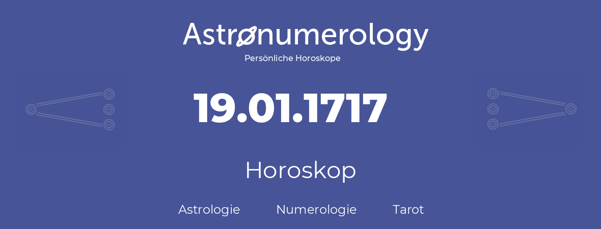 Horoskop für Geburtstag (geborener Tag): 19.01.1717 (der 19. Januar 1717)