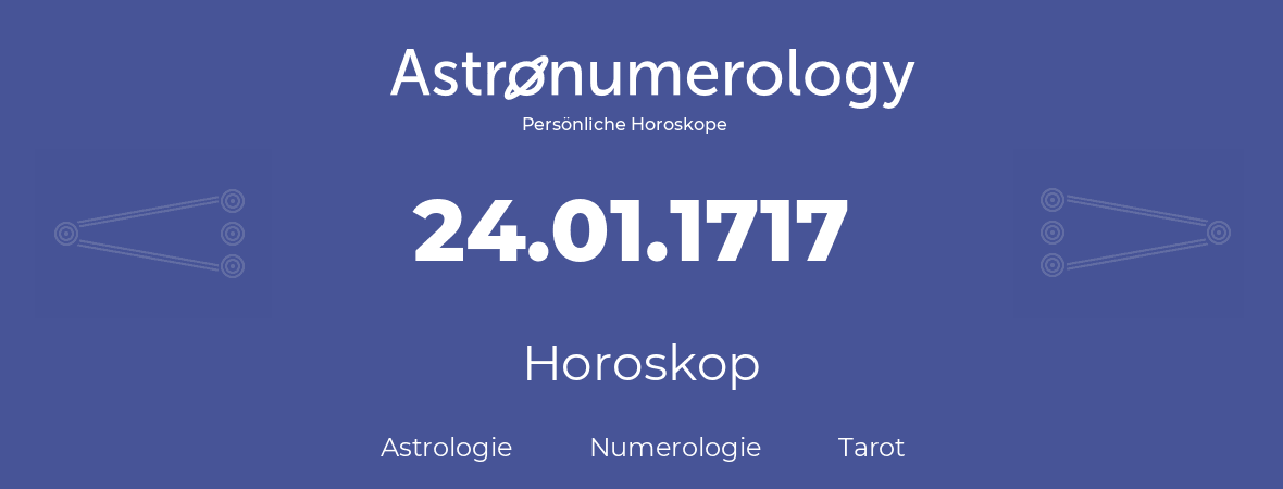 Horoskop für Geburtstag (geborener Tag): 24.01.1717 (der 24. Januar 1717)