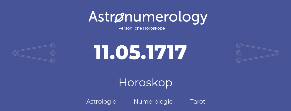 Horoskop für Geburtstag (geborener Tag): 11.05.1717 (der 11. Mai 1717)