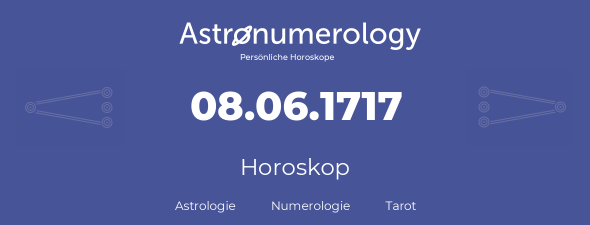 Horoskop für Geburtstag (geborener Tag): 08.06.1717 (der 08. Juni 1717)