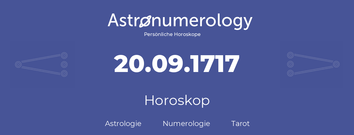 Horoskop für Geburtstag (geborener Tag): 20.09.1717 (der 20. September 1717)