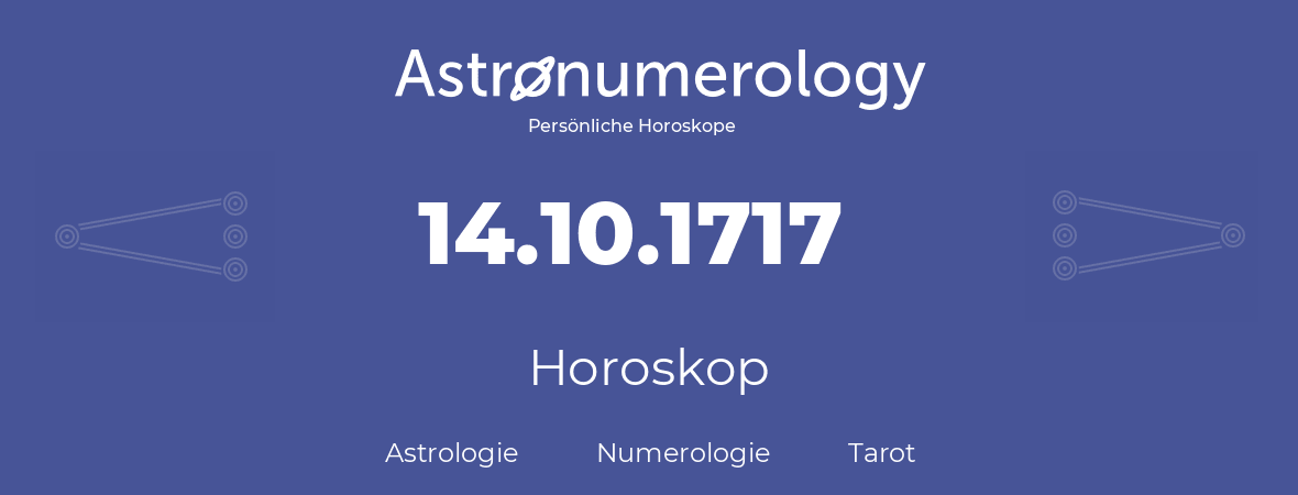 Horoskop für Geburtstag (geborener Tag): 14.10.1717 (der 14. Oktober 1717)
