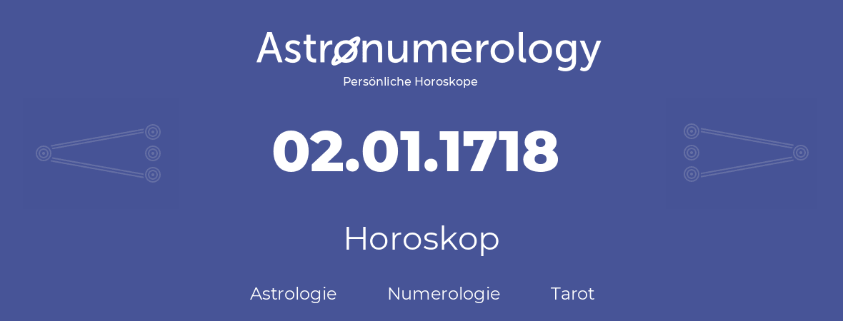 Horoskop für Geburtstag (geborener Tag): 02.01.1718 (der 02. Januar 1718)