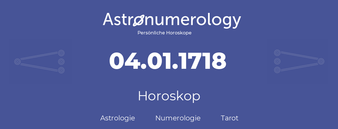 Horoskop für Geburtstag (geborener Tag): 04.01.1718 (der 04. Januar 1718)