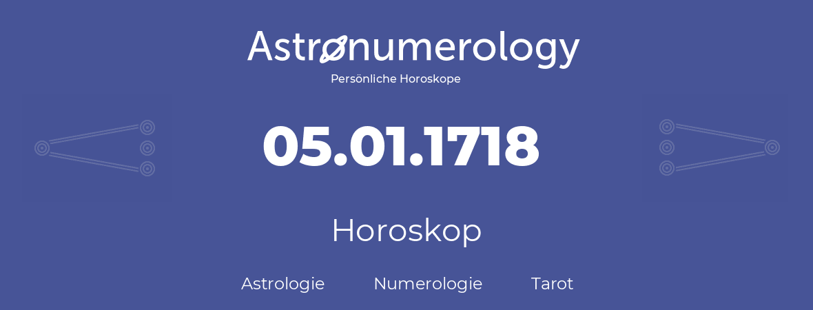 Horoskop für Geburtstag (geborener Tag): 05.01.1718 (der 05. Januar 1718)