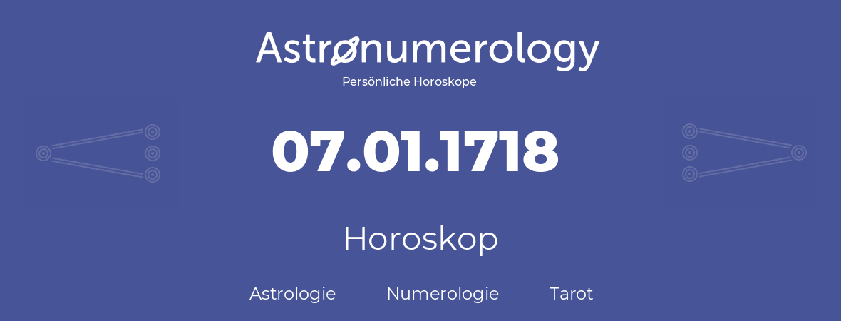 Horoskop für Geburtstag (geborener Tag): 07.01.1718 (der 7. Januar 1718)