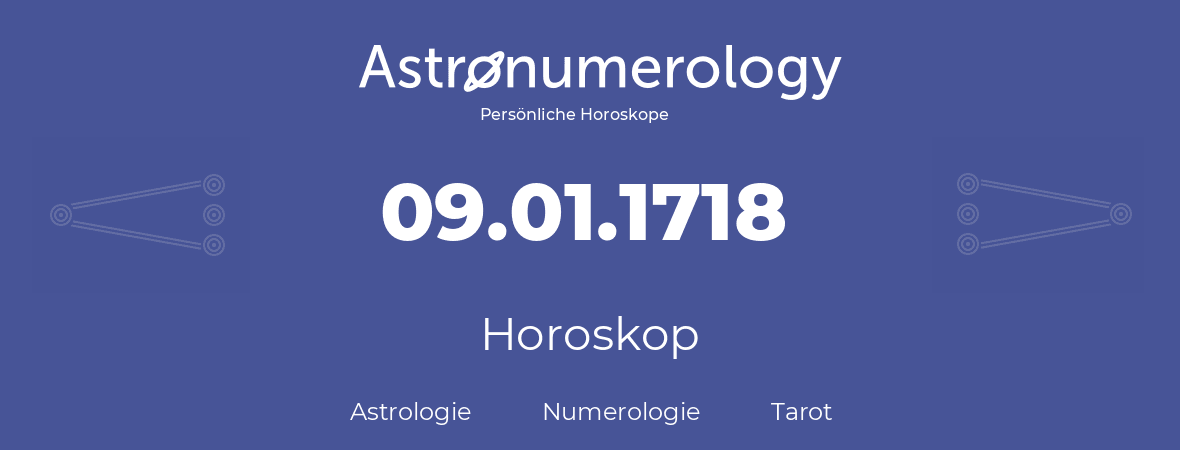 Horoskop für Geburtstag (geborener Tag): 09.01.1718 (der 9. Januar 1718)