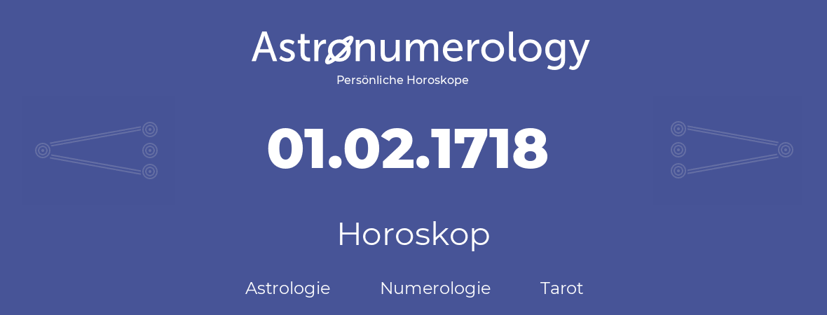 Horoskop für Geburtstag (geborener Tag): 01.02.1718 (der 01. Februar 1718)