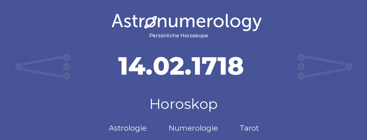 Horoskop für Geburtstag (geborener Tag): 14.02.1718 (der 14. Februar 1718)