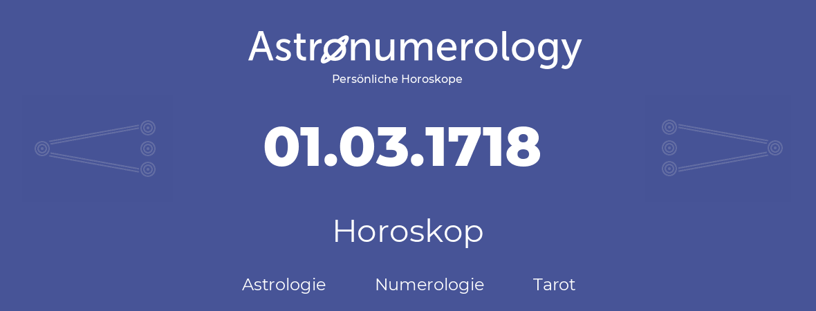 Horoskop für Geburtstag (geborener Tag): 01.03.1718 (der 01. Marz 1718)