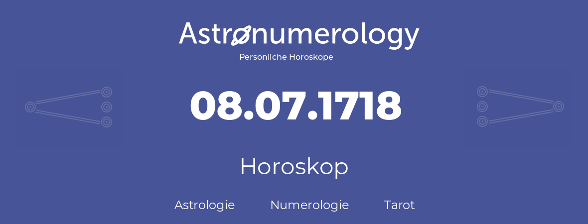 Horoskop für Geburtstag (geborener Tag): 08.07.1718 (der 8. Juli 1718)