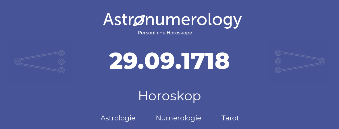 Horoskop für Geburtstag (geborener Tag): 29.09.1718 (der 29. September 1718)