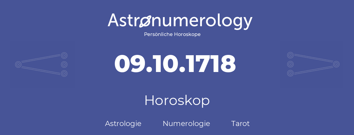 Horoskop für Geburtstag (geborener Tag): 09.10.1718 (der 9. Oktober 1718)