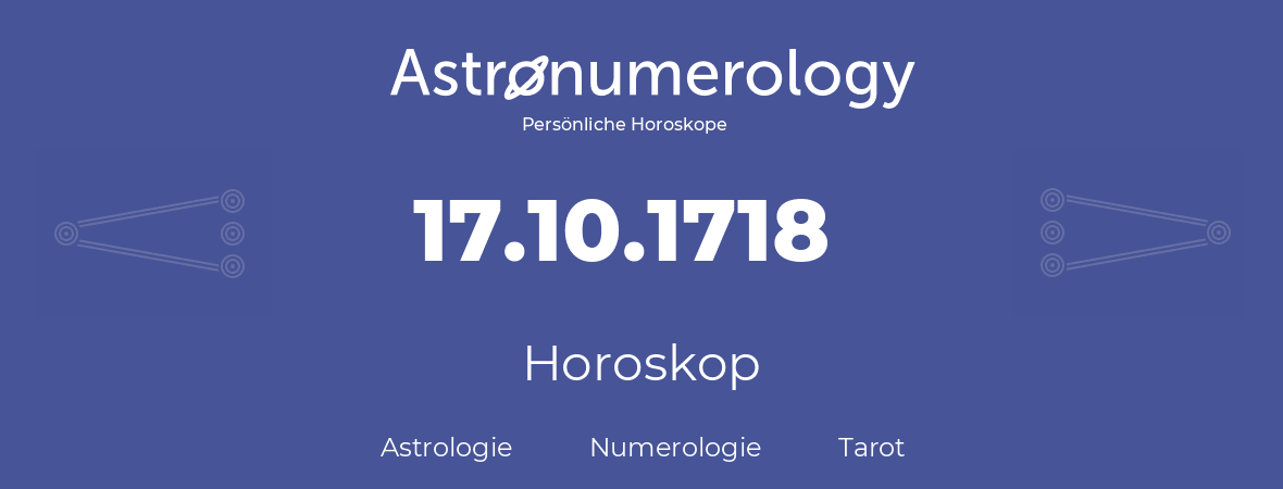 Horoskop für Geburtstag (geborener Tag): 17.10.1718 (der 17. Oktober 1718)