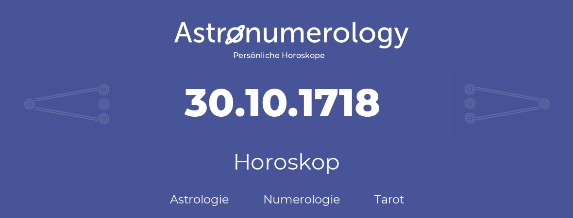 Horoskop für Geburtstag (geborener Tag): 30.10.1718 (der 30. Oktober 1718)