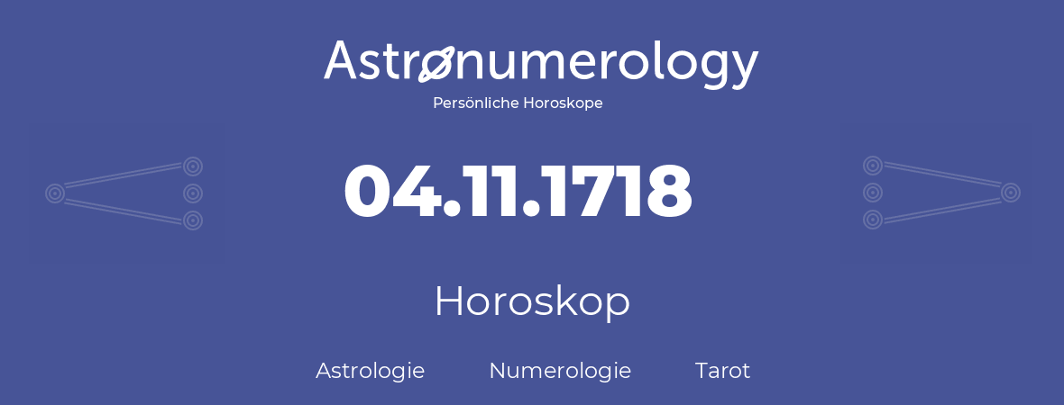 Horoskop für Geburtstag (geborener Tag): 04.11.1718 (der 04. November 1718)
