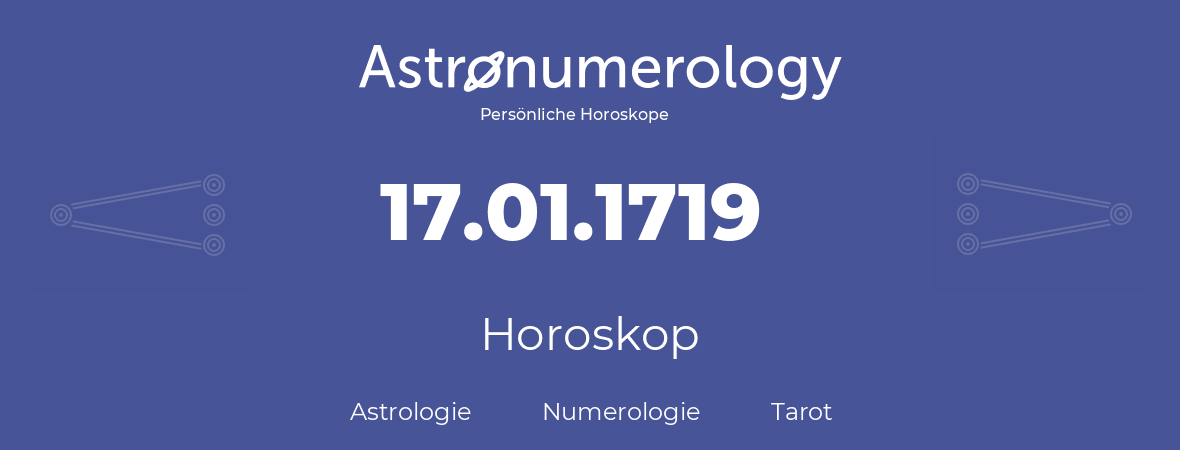 Horoskop für Geburtstag (geborener Tag): 17.01.1719 (der 17. Januar 1719)