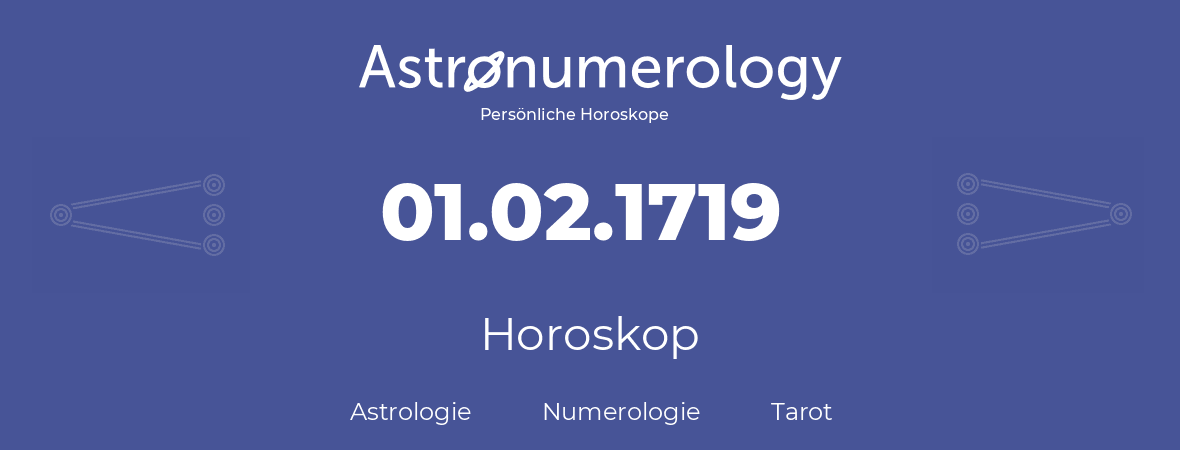 Horoskop für Geburtstag (geborener Tag): 01.02.1719 (der 1. Februar 1719)