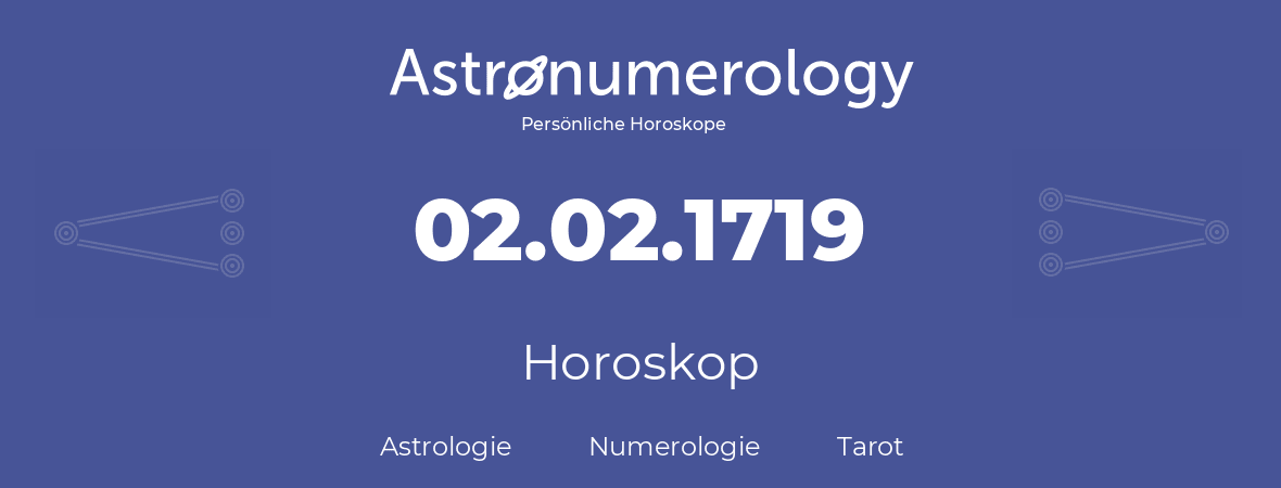 Horoskop für Geburtstag (geborener Tag): 02.02.1719 (der 2. Februar 1719)