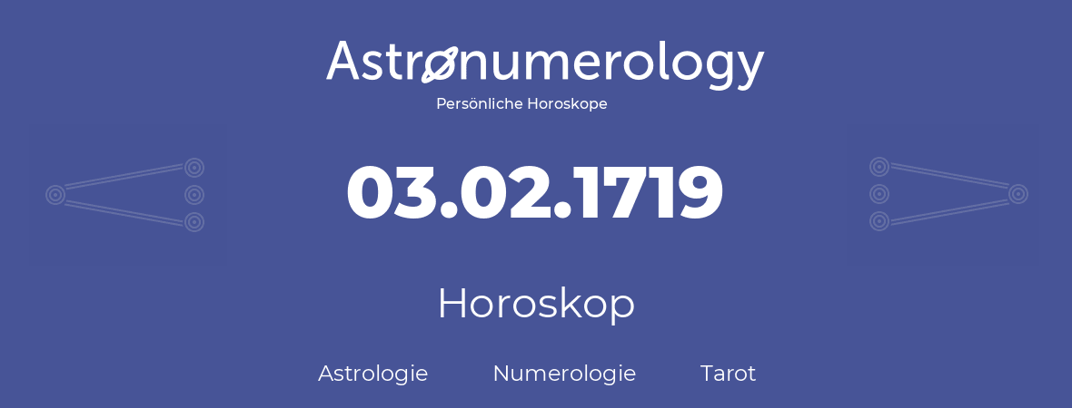 Horoskop für Geburtstag (geborener Tag): 03.02.1719 (der 3. Februar 1719)