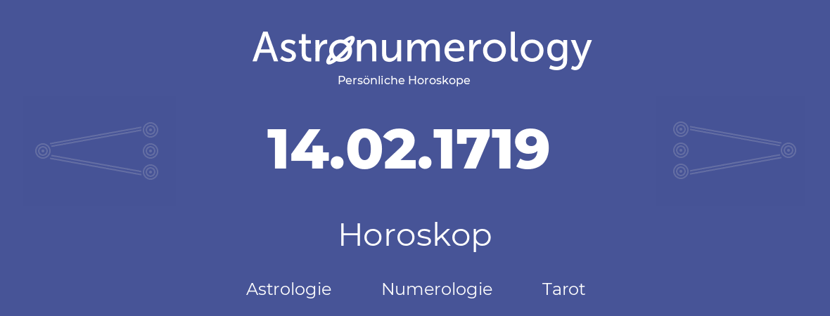 Horoskop für Geburtstag (geborener Tag): 14.02.1719 (der 14. Februar 1719)