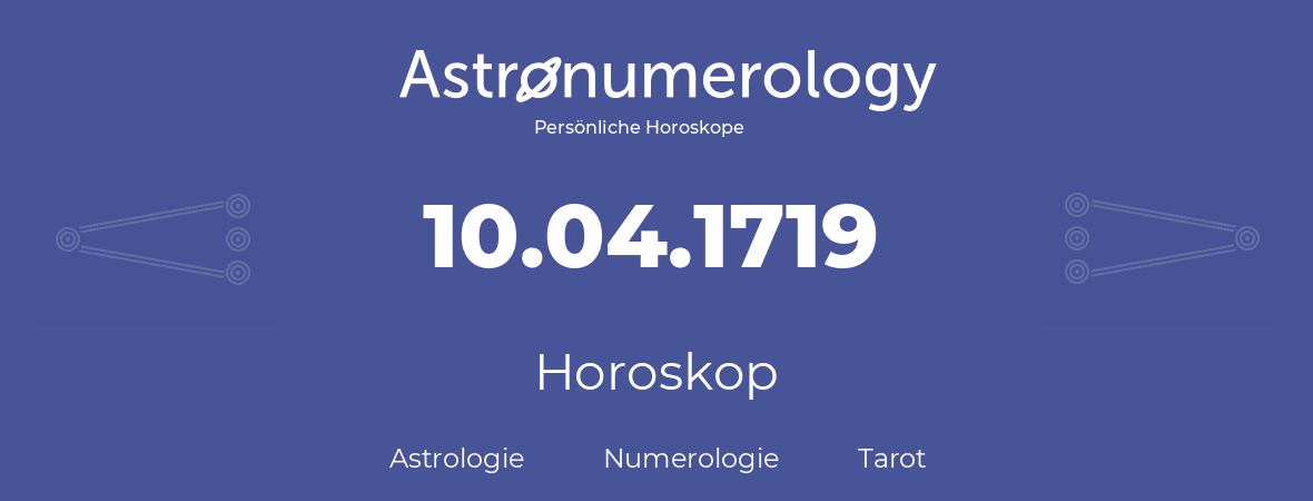 Horoskop für Geburtstag (geborener Tag): 10.04.1719 (der 10. April 1719)