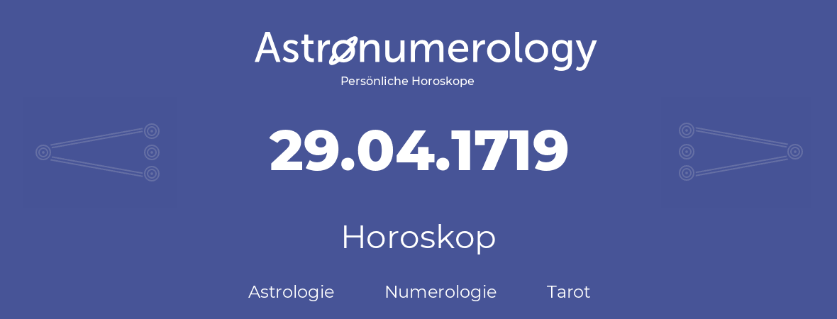 Horoskop für Geburtstag (geborener Tag): 29.04.1719 (der 29. April 1719)