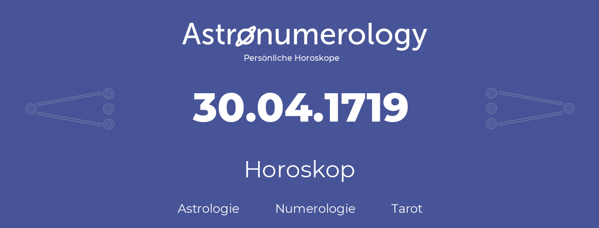 Horoskop für Geburtstag (geborener Tag): 30.04.1719 (der 30. April 1719)