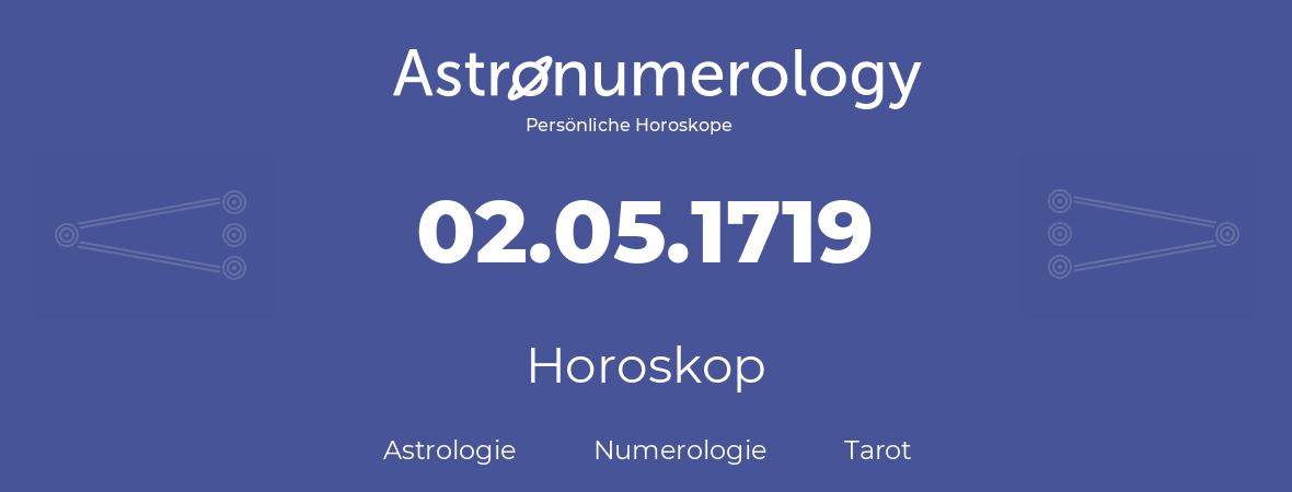 Horoskop für Geburtstag (geborener Tag): 02.05.1719 (der 02. Mai 1719)