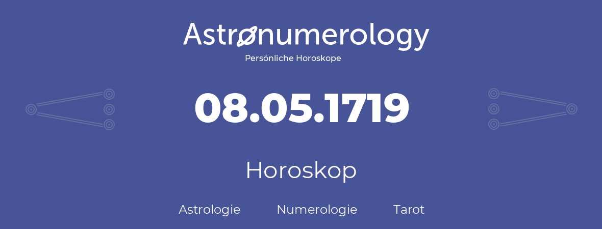 Horoskop für Geburtstag (geborener Tag): 08.05.1719 (der 8. Mai 1719)