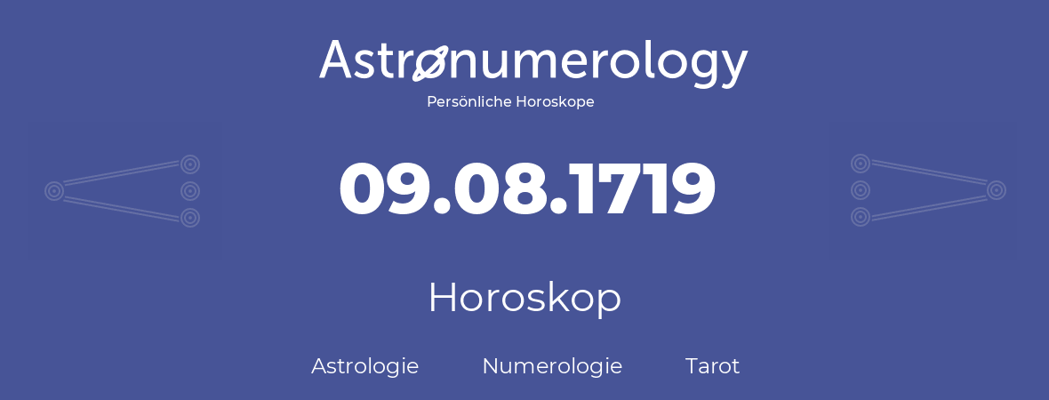 Horoskop für Geburtstag (geborener Tag): 09.08.1719 (der 09. August 1719)
