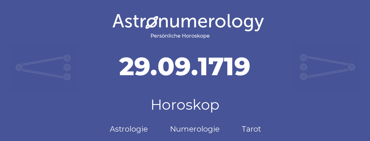 Horoskop für Geburtstag (geborener Tag): 29.09.1719 (der 29. September 1719)