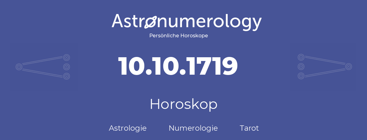 Horoskop für Geburtstag (geborener Tag): 10.10.1719 (der 10. Oktober 1719)