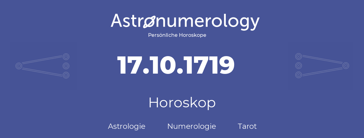 Horoskop für Geburtstag (geborener Tag): 17.10.1719 (der 17. Oktober 1719)